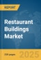 Restaurant Buildings Market Report 2025 - Product Image