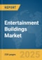 Entertainment Buildings Market Report 2025 - Product Image