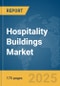 Hospitality Buildings Market Report 2025 - Product Image