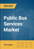 Public Bus Services Market Report 2025- Product Image