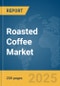 Roasted Coffee Market Report 2025 - Product Thumbnail Image