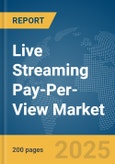 Live Streaming Pay-Per-View Market Report 2025- Product Image