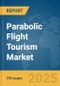 Parabolic Flight Tourism Market Report 2025 - Product Thumbnail Image