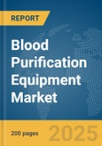 Blood Purification Equipment Market Report 2025- Product Image