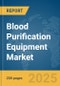 Blood Purification Equipment Market Report 2025 - Product Thumbnail Image