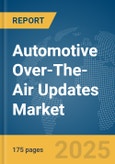 Automotive Over-The-Air (OTA) Updates Market Report 2025- Product Image