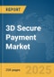 3D Secure Payment Market Report 2025 - Product Image