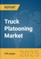 Truck Platooning Market Report 2025 - Product Thumbnail Image