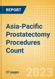 Asia-Pacific Prostatectomy Procedures Count by Segments and Forecast to 2030- Product Image