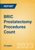 BRIC Prostatectomy Procedures Count by Segments and Forecast to 2030- Product Image