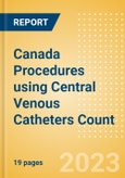 Canada Procedures using Central Venous Catheters Count by Segments and Forecast to 2030- Product Image