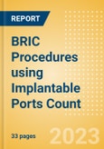 BRIC Procedures using Implantable Ports Count by Segments and Forecast to 2030- Product Image