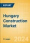 Hungary Construction Market Size, Trends, and Forecasts by Sector - Commercial, Industrial, Infrastructure, Energy and Utilities, Institutional and Residential Market Analysis, 2024-2028 - Product Thumbnail Image