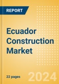 Ecuador Construction Market Size, Trends, and Forecasts by Sector - Commercial, Industrial, Infrastructure, Energy and Utilities, Institutional and Residential Market Analysis to 2028 (H1 2024)- Product Image