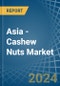 Asia - Cashew Nuts - Market Analysis, Forecast, Size, Trends and Insights - Product Thumbnail Image