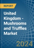 United Kingdom - Mushrooms and Truffles - Market Analysis, Forecast, Size, Trends and Insights- Product Image