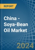 China - Soya-Bean Oil - Market Analysis, Forecast, Size, Trends and Insights- Product Image