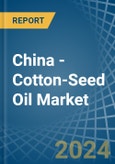 China - Cotton-Seed Oil - Market Analysis, Forecast, Size, Trends and Insights- Product Image