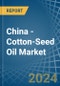 China - Cotton-Seed Oil - Market Analysis, Forecast, Size, Trends and Insights - Product Thumbnail Image