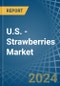 U.S. - Strawberries - Market Analysis, Forecast, Size, Trends and Insights - Product Image