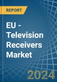 EU - Television Receivers - Market Analysis, Forecast, Size, Trends and Insights- Product Image