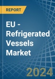 EU - Refrigerated Vessels (Ships) - Market Analysis, Forecast, Size, Trends and Insights- Product Image