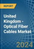 United Kingdom - Optical Fiber Cables - Market Analysis, Forecast, Size, Trends and Insights- Product Image
