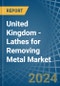 United Kingdom - Lathes for Removing Metal - Market Analysis, forecast, Size, Trends and Insights - Product Image