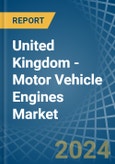 United Kingdom - Motor Vehicle Engines (Spark-Ignition) - Market Analysis, Forecast, Size, Trends and Insights- Product Image