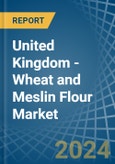 United Kingdom - Wheat and Meslin Flour - Market Analysis, Forecast, Size, Trends and Insights- Product Image