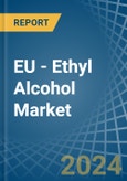 EU - Ethyl Alcohol - Market Analysis, Forecast, Size, Trends and Insights- Product Image