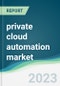 private cloud automation market - Forecasts from 2023 to 2028 - Product Thumbnail Image