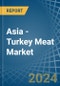 Asia - Turkey Meat - Market Analysis, Forecast, Size, Trends and Insights - Product Thumbnail Image