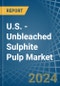 U.S. - Unbleached Sulphite Pulp - Market Analysis, Forecast, Size, Trends and Insights - Product Thumbnail Image