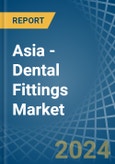 Asia - Dental Fittings - Market Analysis, Forecast, Size, Trends and Insights- Product Image