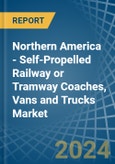 Northern America - Self-Propelled Railway or Tramway Coaches, Vans and Trucks - Market Analysis, Forecast, Size, Trends and Insights- Product Image