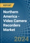 Northern America - Video Camera Recorders - Market Analysis, Forecast, Size, Trends and Insights - Product Image