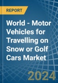 World - Motor Vehicles for Travelling on Snow or Golf Cars - Market Analysis, forecast, Size, Trends and Insights- Product Image
