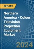 Northern America - Colour Television Projection Equipment - Market Analysis, Forecast, Size, Trends and Insights- Product Image