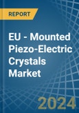 EU - Mounted Piezo-Electric Crystals - Market Analysis, Forecast, Size, Trends and Insights- Product Image