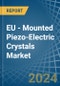 EU - Mounted Piezo-Electric Crystals - Market Analysis, Forecast, Size, Trends and Insights - Product Image