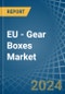 EU - Gear Boxes - Market Analysis, Forecast, Size, Trends and Insights - Product Thumbnail Image