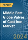Middle East - Globe Valves, of Cast Iron - Market Analysis, Forecast, Size, Trends and Insights- Product Image