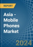 Asia - Mobile Phones - Market Analysis, Forecast, Size, Trends and Insights- Product Image