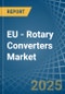 EU - Rotary Converters - Market Analysis, Forecast, Size, Trends and Insights - Product Image