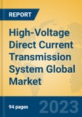 High-Voltage Direct Current Transmission System Global Market Insights 2023, Analysis and Forecast to 2028, by Manufacturers, Regions, Technology, Application, Product Type- Product Image