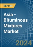 Asia - Bituminous Mixtures - Market Analysis, Forecast, Size, Trends and Insights- Product Image