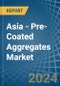 Asia - Pre-Coated Aggregates - Market Analysis, Forecast, Size, Trends and Insights - Product Image