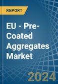 EU - Pre-Coated Aggregates - Market Analysis, Forecast, Size, Trends and Insights- Product Image