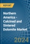 Northern America - Calcined and Sintered Dolomite - Market Analysis, Forecast, Size, Trends and Insights - Product Image